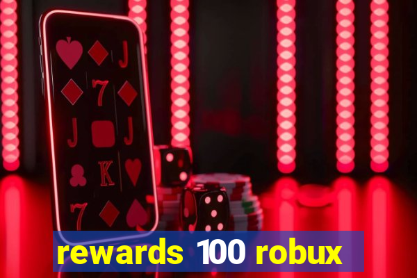 rewards 100 robux